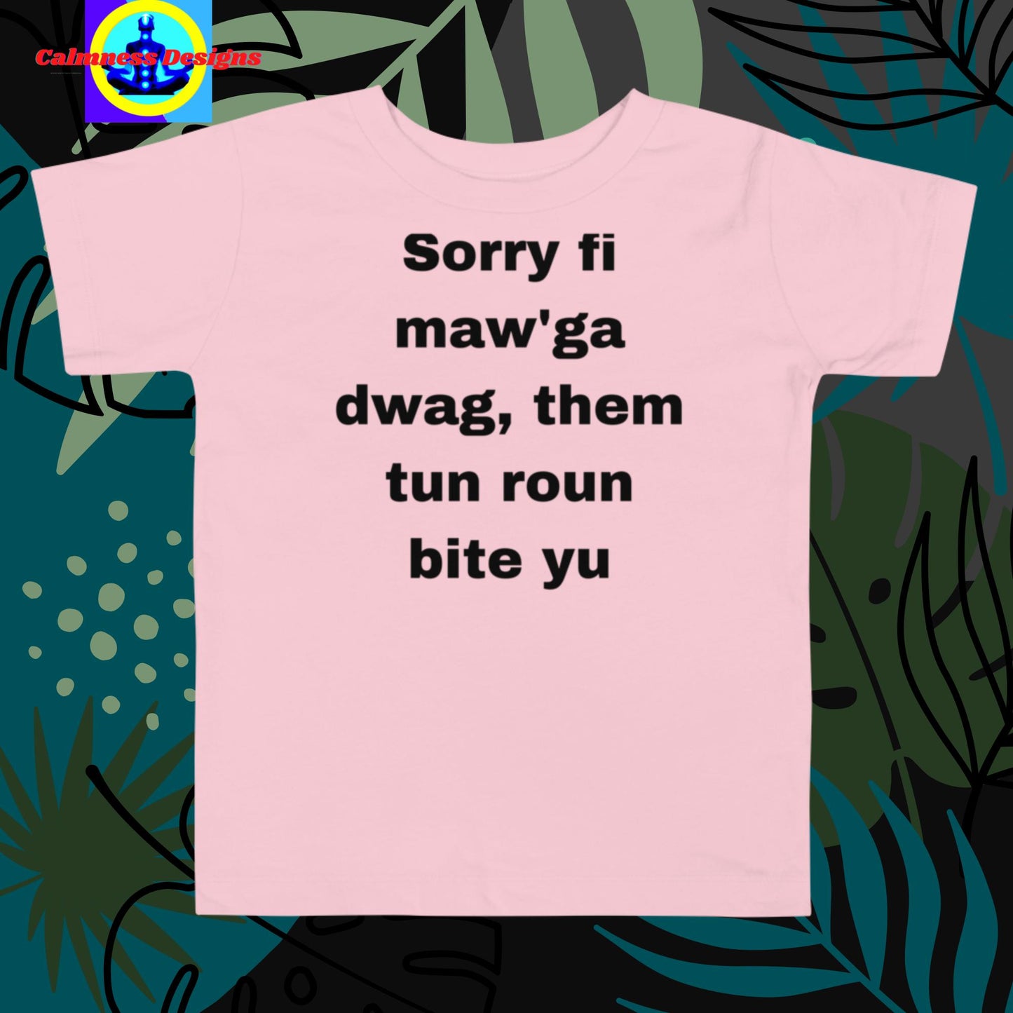 Sorry Fi Maw'ga Dwag, Im them Tun Roun Bite Yu, Toddler Short Sleeve Tee