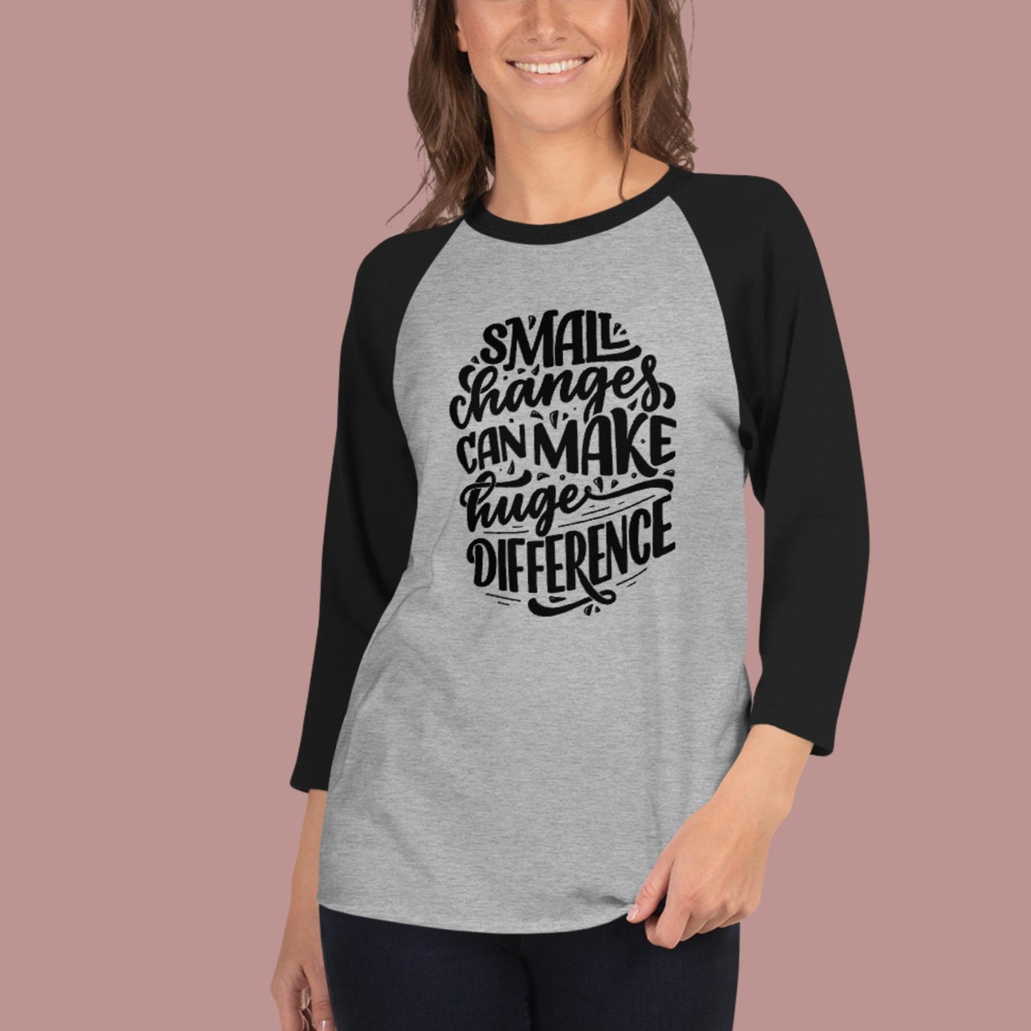 Small Changes Can Make Huge Difference, 3/4 sleeve raglan shirt