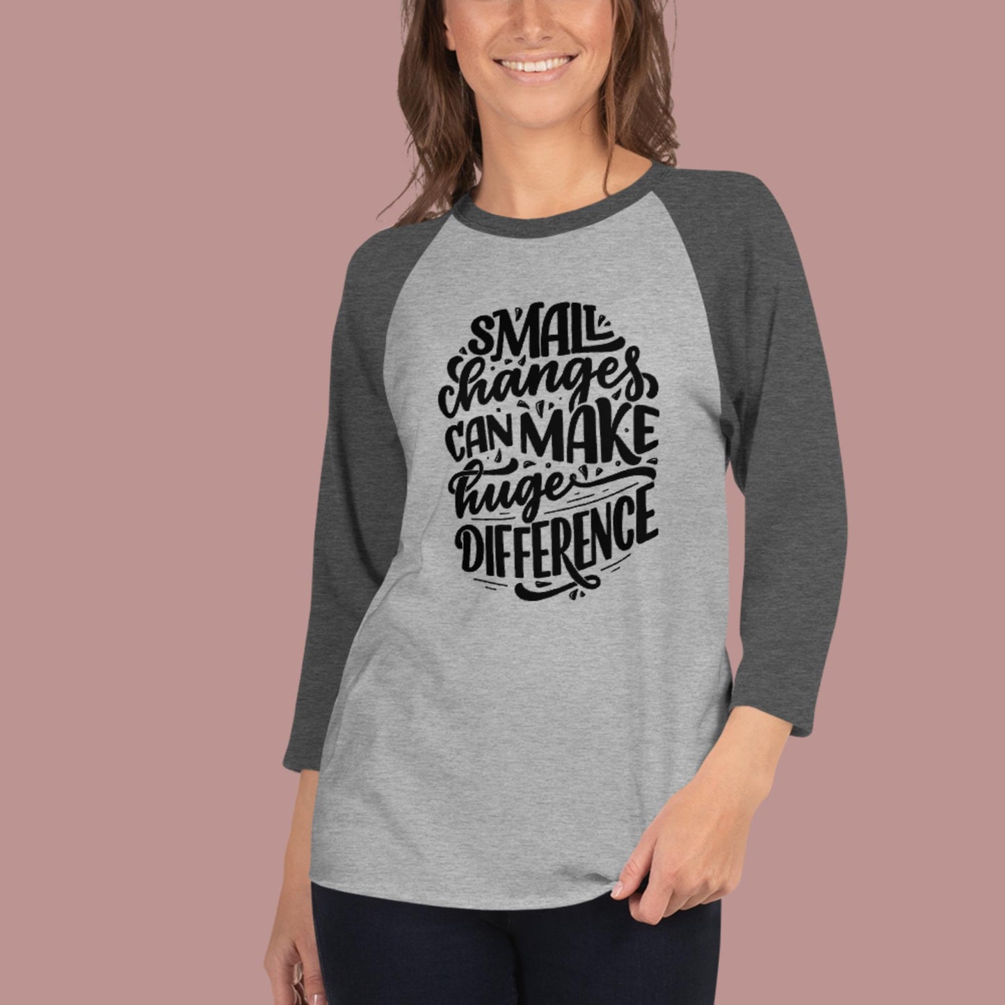 Small Changes Can Make Huge Difference, 3/4 sleeve raglan shirt