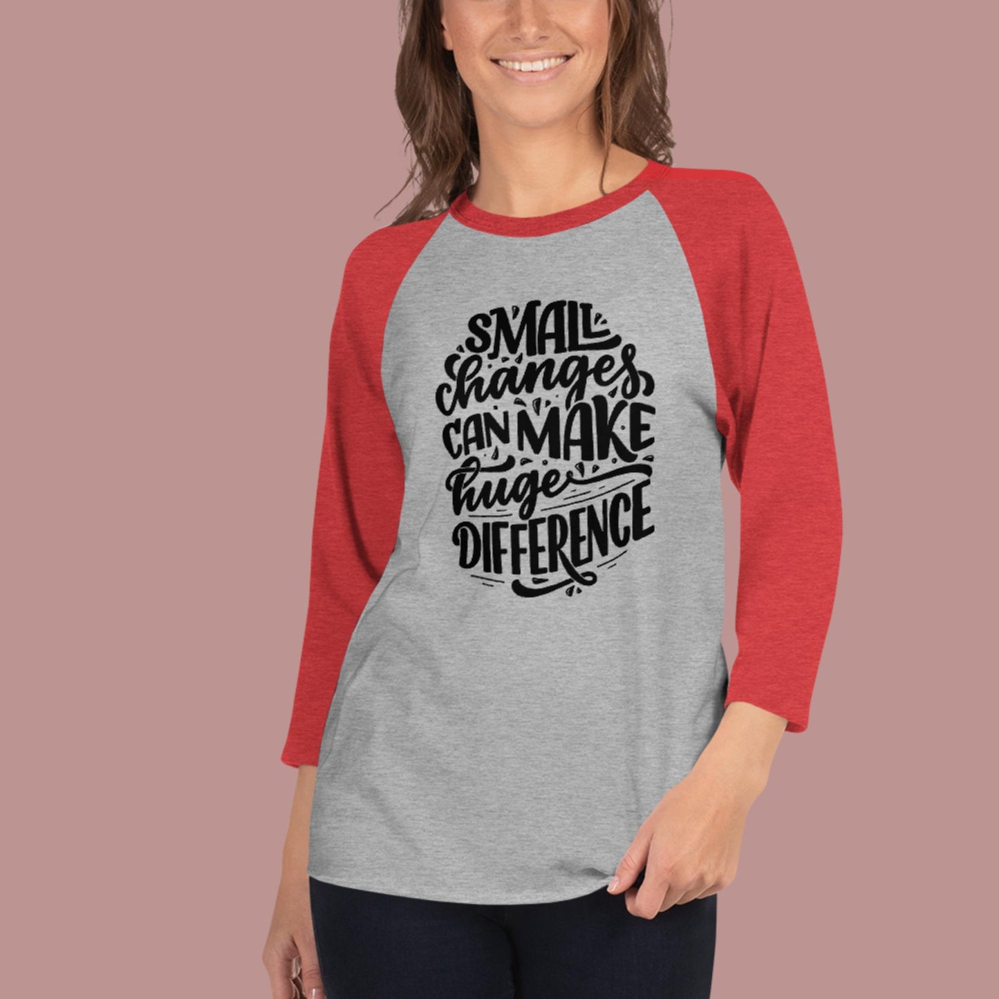 Small Changes Can Make Huge Difference, 3/4 sleeve raglan shirt