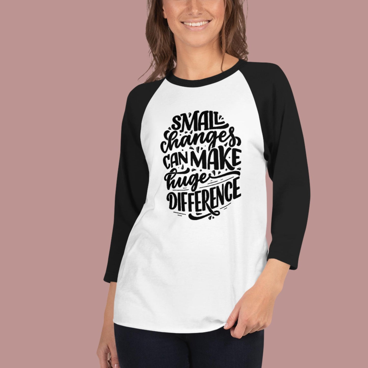 Small Changes Can Make Huge Difference, 3/4 sleeve raglan shirt