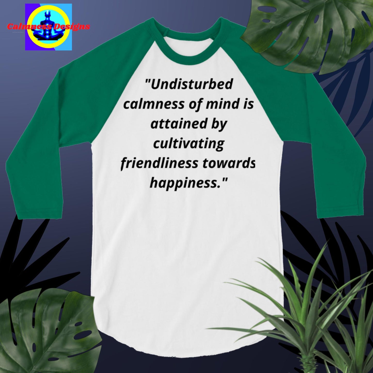 "Undisturbed calmness of the mind is attained by cultivating friendliness   towards happiness",  3/4 sleeve raglan shirt