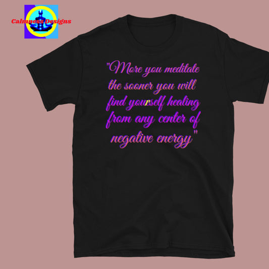 More you meditate the sooner you will find yourself healing from any center    of negative energy, Short-Sleeve Unisex T-Shirt