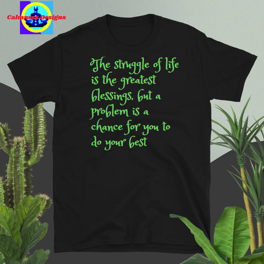 The stuggle of life is the greatest blessings, but a problem is a   chance for you to  do your best Short-Sleeve Unisex T-Shirt