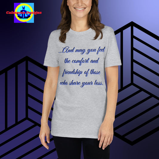 ...And May You Feel The Comfort And Friendship Of Those Who Share Your Loss. Short-Sleeve Unisex T-Shirt