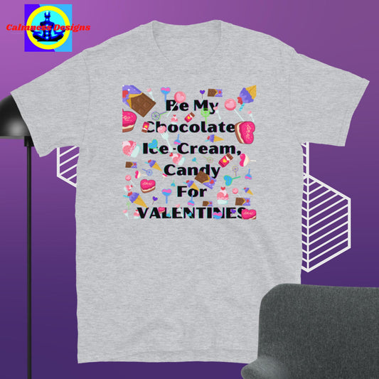 Be My Chocolate, Ice-Cream, Candy For VALENTINES, Short-Sleeve Unisex T-Shirt