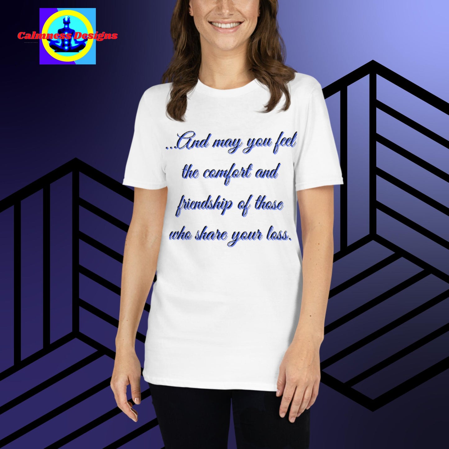 ...And May You Feel The Comfort And Friendship Of Those Who Share Your Loss. Short-Sleeve Unisex T-Shirt