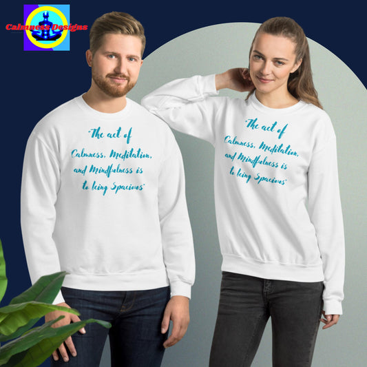 The act of calmness, meditation, and mindfulness is to be spacious, Unisex Sweatshirt