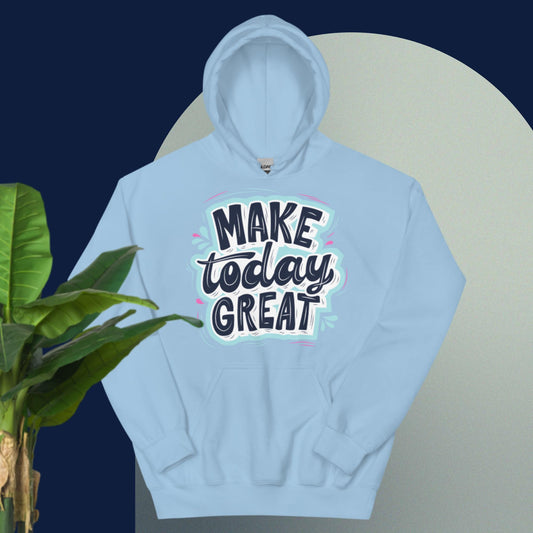 Make Today Great, ,Unisex Hoodie