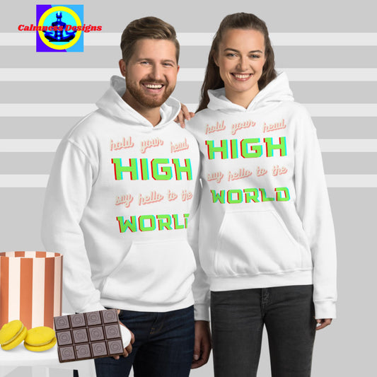 Hold your  head HIGH, say hello to the WORLD,  Unisex Hoodie