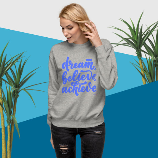 Dream, Believe, Achieve,  Unisex Premium Sweatshirt