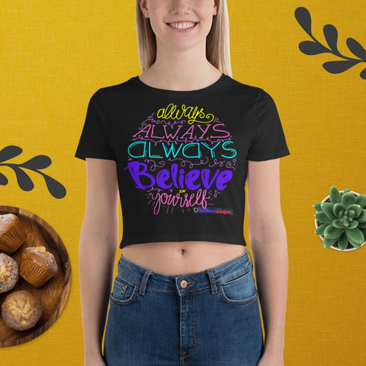 Always Always Always  Believe In Your Self,  Women’s Crop Tee