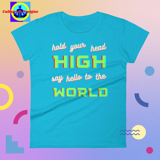 Hold your head HIGH, say hello to the WORLD, Women's short sleeve t-shirt