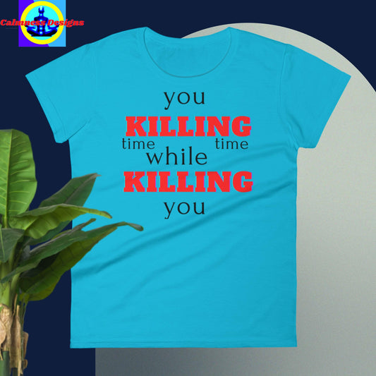 You killing time while time killing you, Women's short sleeve t-shirt