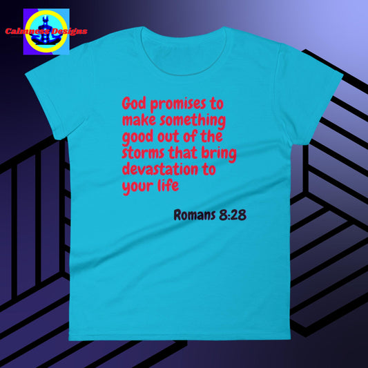 God promises to make something good out  of the storms that bring   devastation to your life, Romans: 8:28,  Women's short sleeve t-shirt