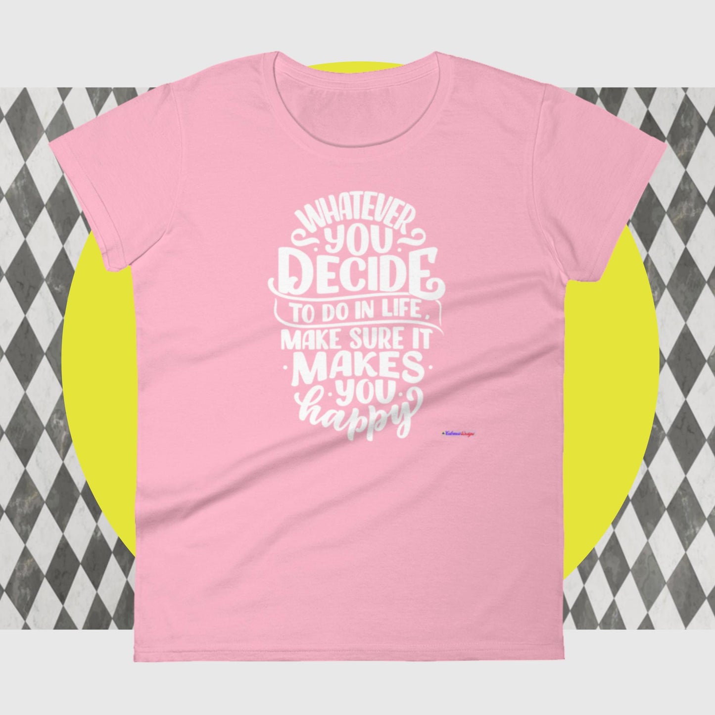 Whatever You Decide To Do In Life Make Sure It Makes You Happy,  Women's short sleeve t-shirt