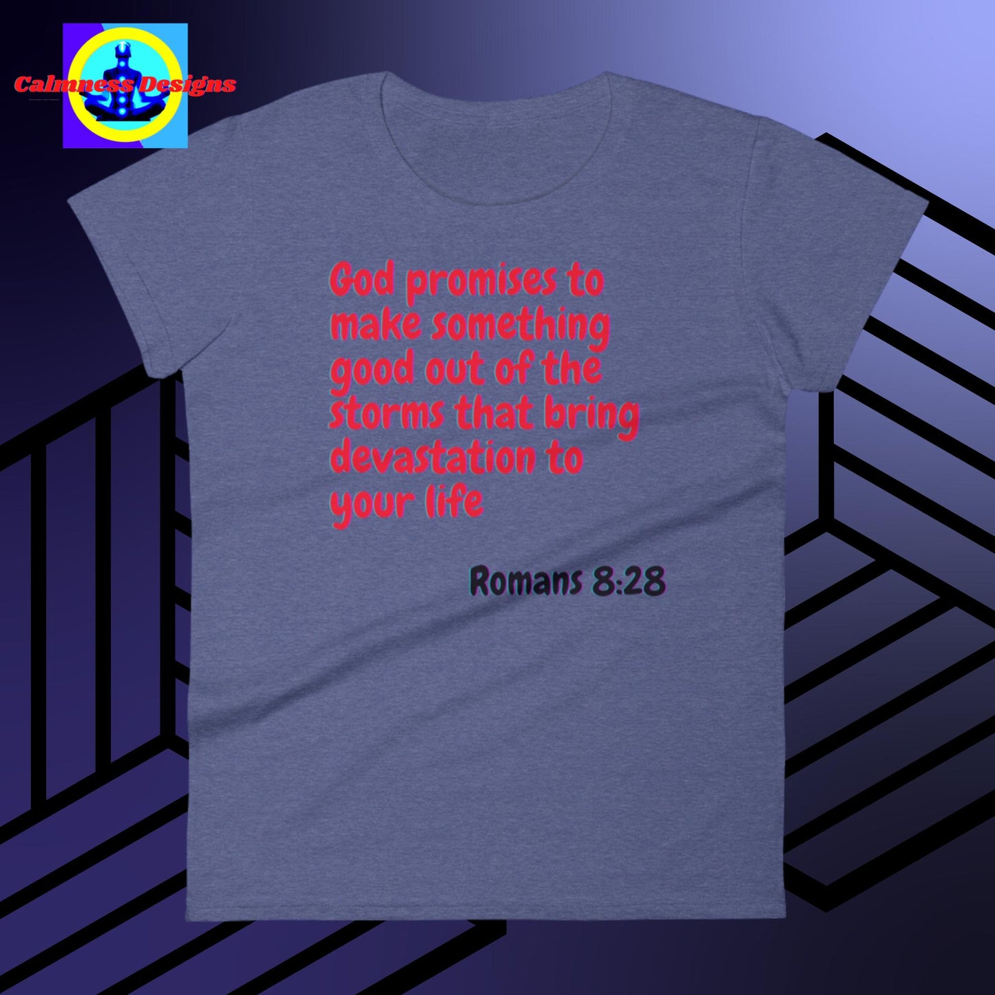 God promises to make something good out  of the storms that bring   devastation to your life, Romans: 8:28,  Women's short sleeve t-shirt