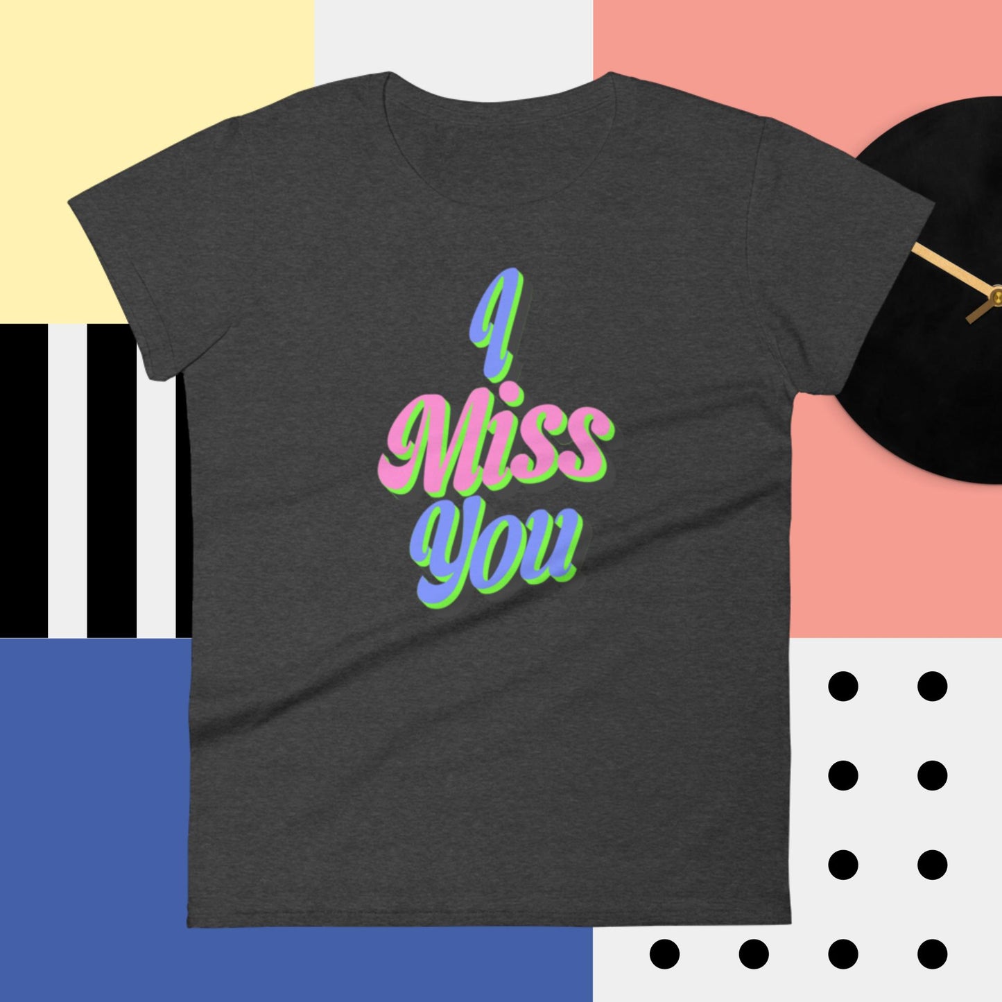 I Miss You, Women's short sleeve t-shirt