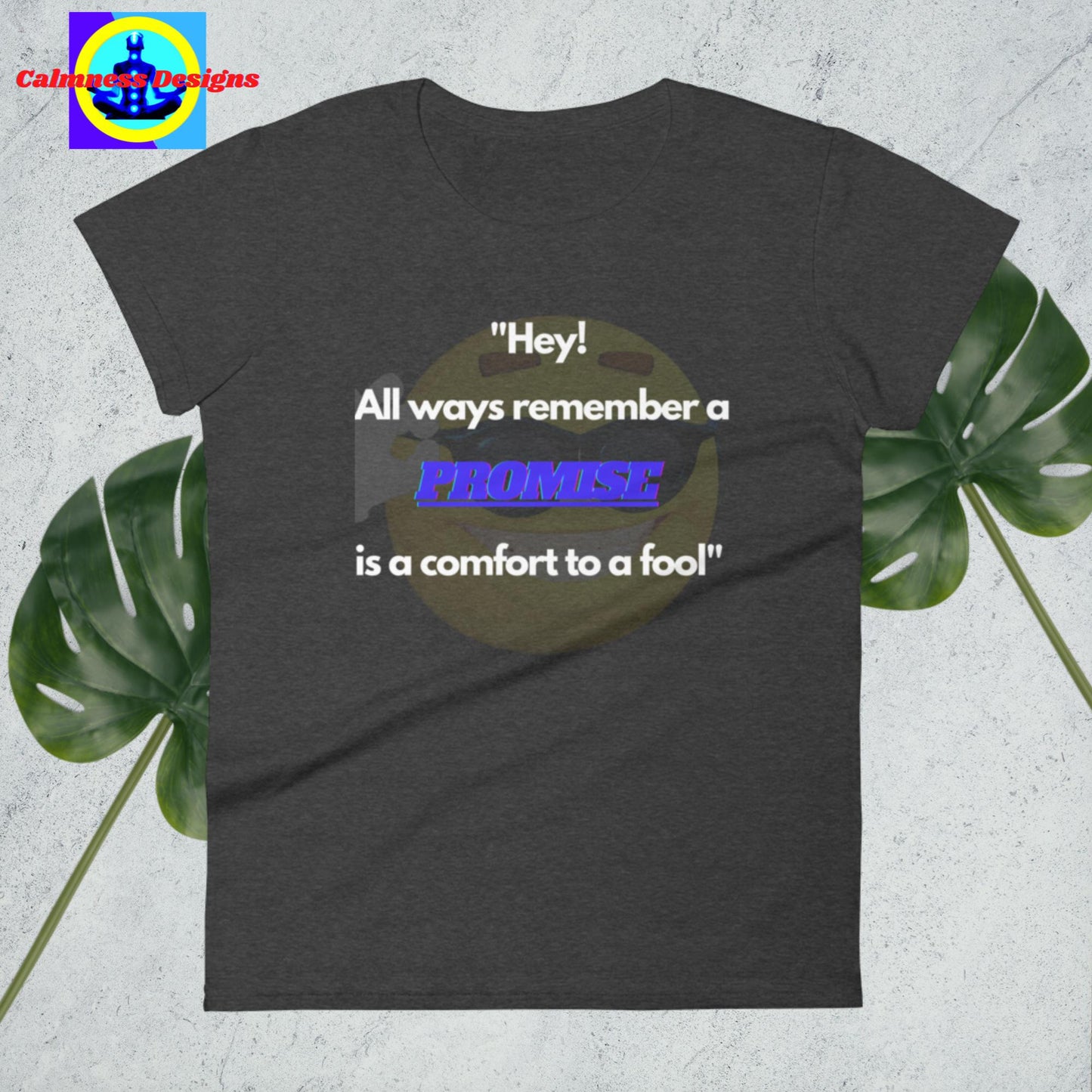 "Hey! All ways remember a promise is a comfort yo fool",  Women's short sleeve t-shirt