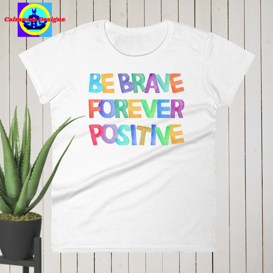 Be Brave Positive Forever,  Women's short sleeve t-shirt