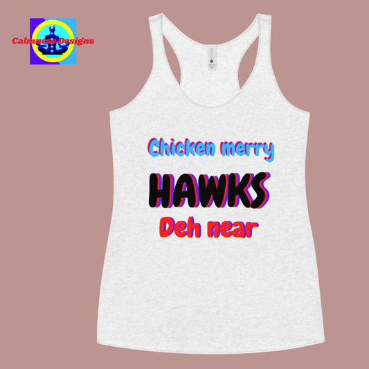 Chicken Merry Hawks Deh Near,  Women's Racerback Tank