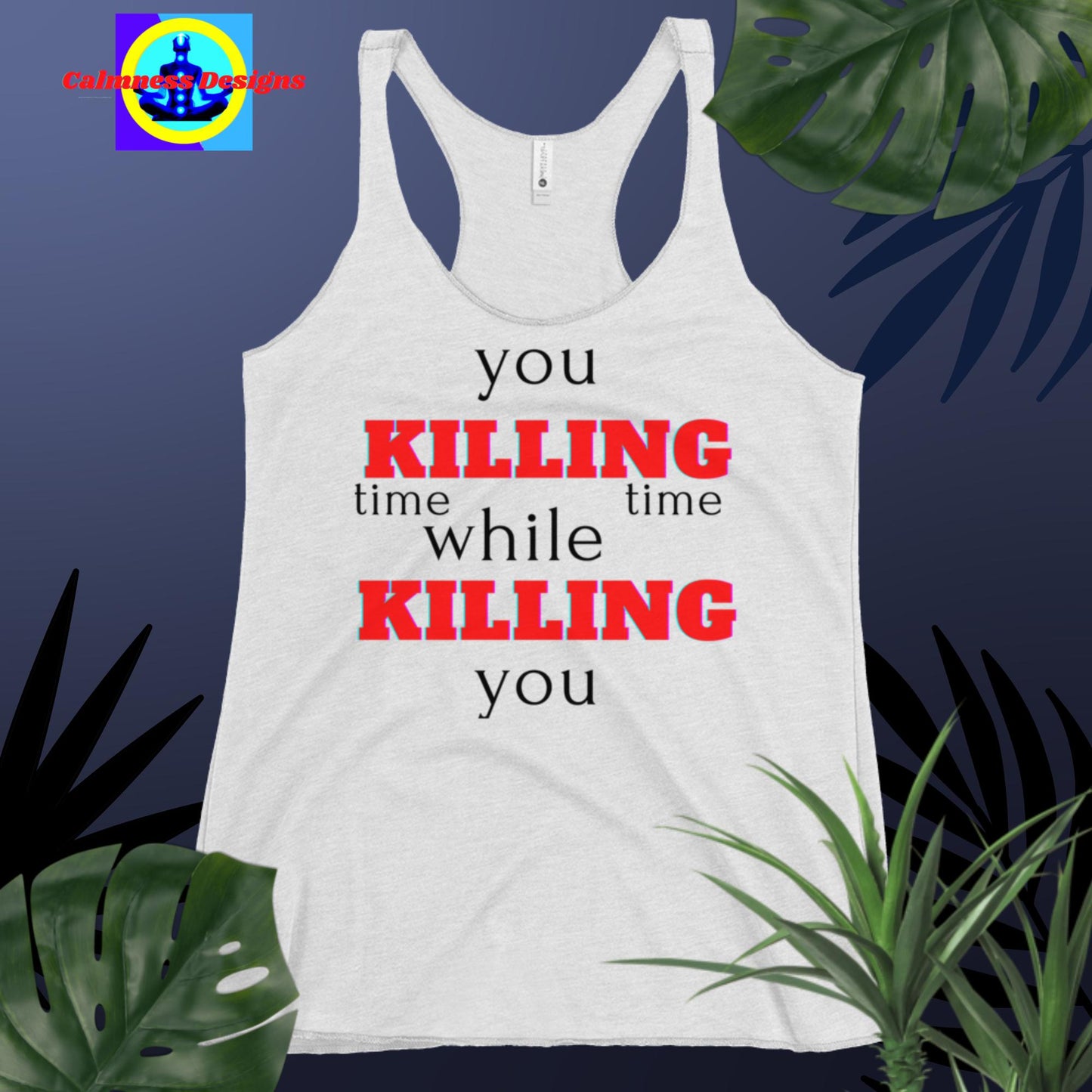 You killing time while time killing you, Women's Racerback Tank