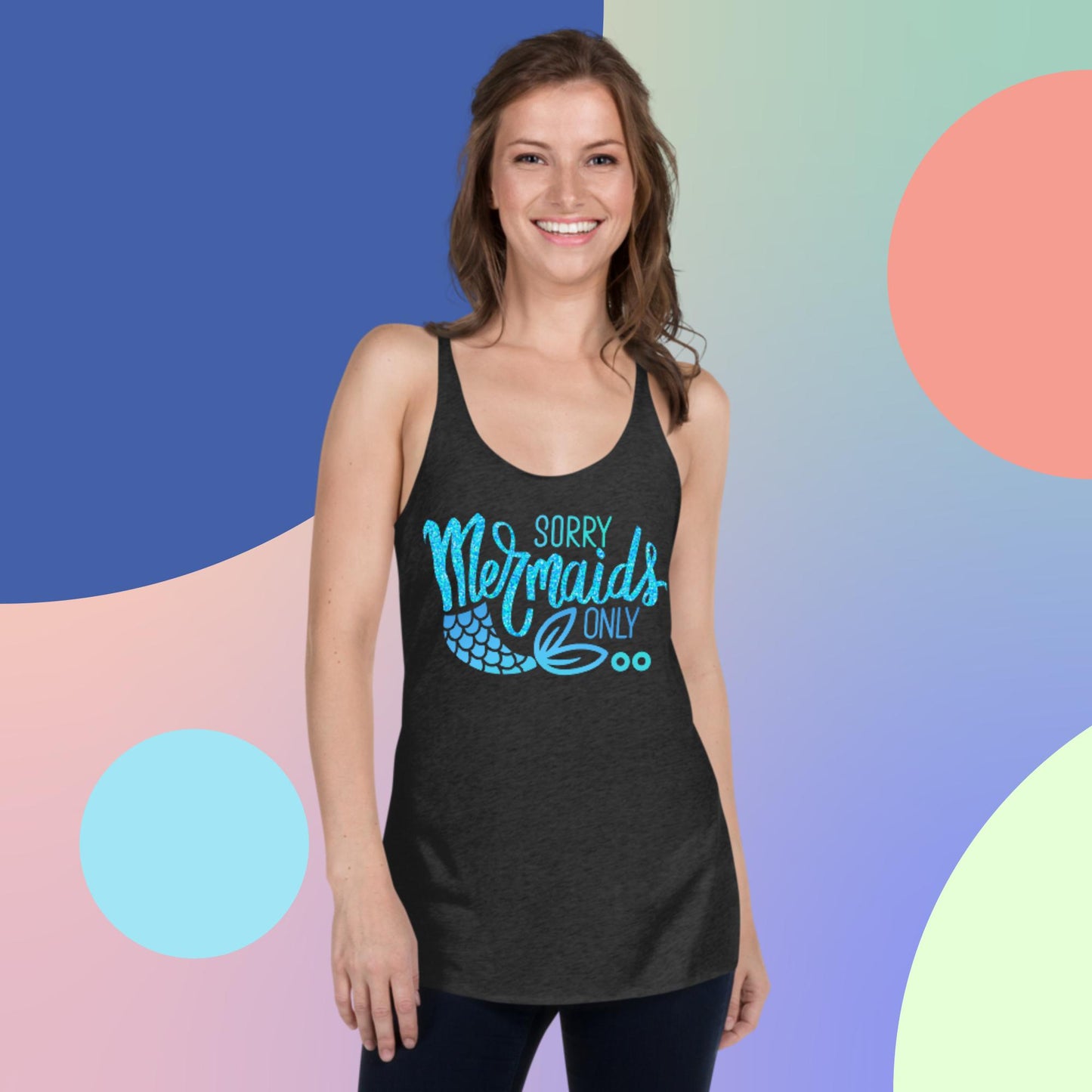 Sorry Mermaids Only,  Women's Racerback Tank