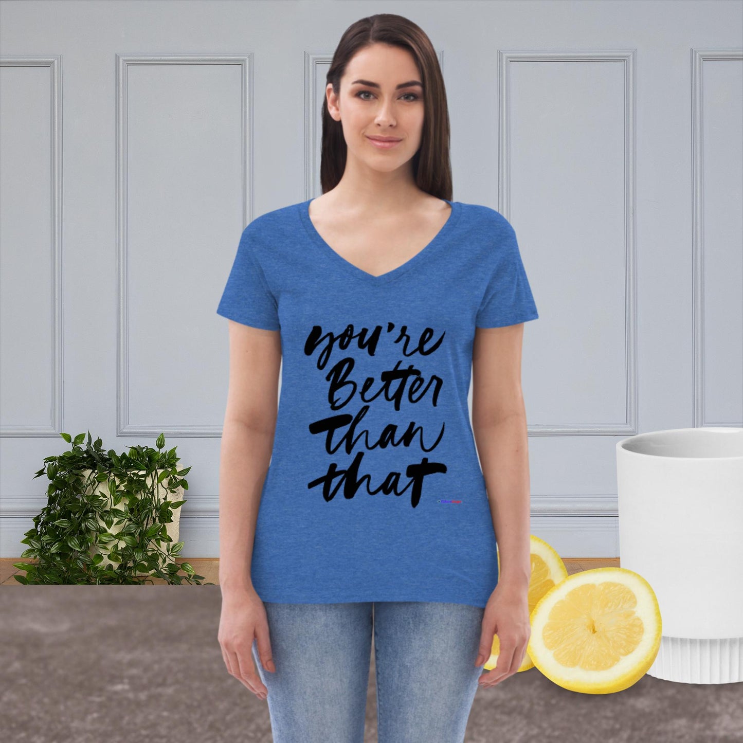 You're Better Than That,   Women’s recycled v-neck t-shirt