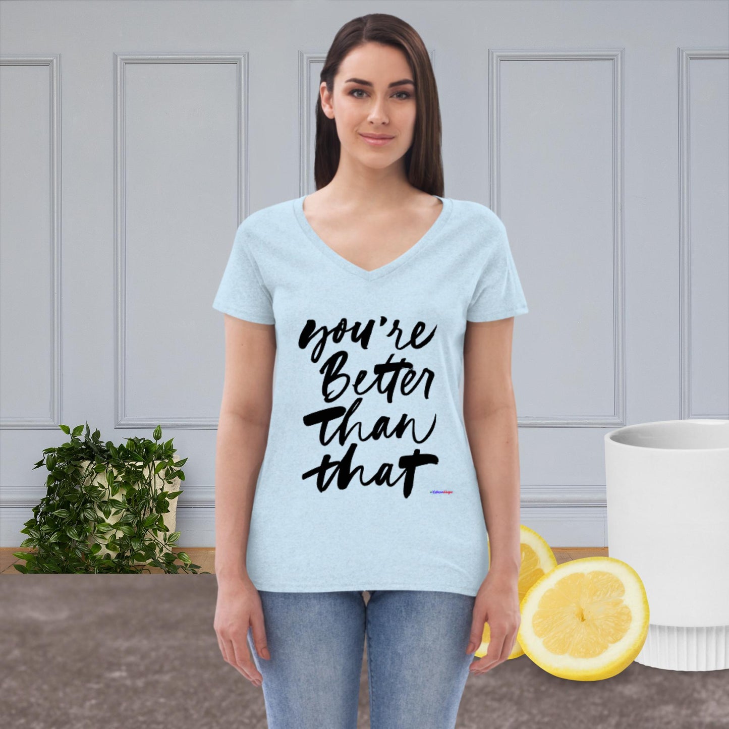 You're Better Than That,   Women’s recycled v-neck t-shirt