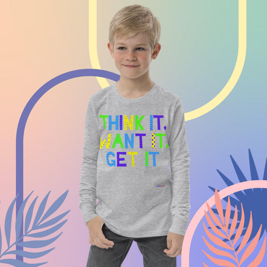 Think It,  Want It,  Get It,  Youth long sleeve tee