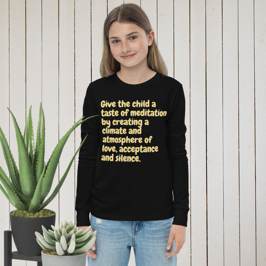 Give the child a taste of meditation   by create a climate and atmosphere of love,   acceptance and silence, Youth long sleeve tee